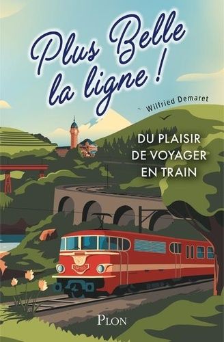 Emprunter Plus belle la ligne. Du plaisir de voyager en train livre