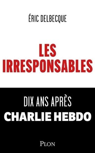 Emprunter Les Irresponsables. Dix ans après Charlie Hebdo livre