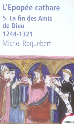 Emprunter L'épopée cathare. Tome 5, La fin des Amis de Dieu 1244-1321 livre