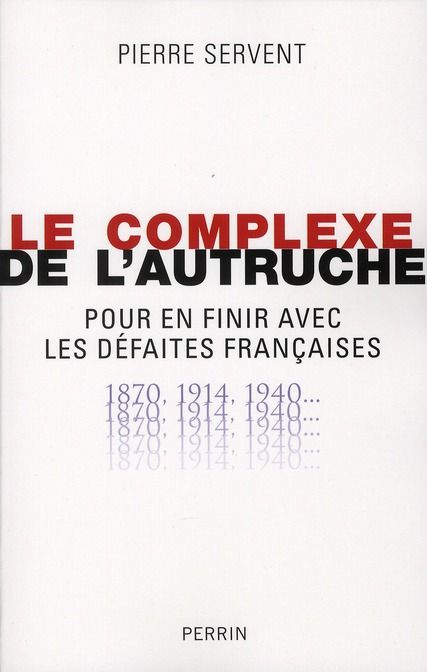 Emprunter Le complexe de l'autruche. Pour en finir avec les défaites françaises 1870-1914-1940... livre