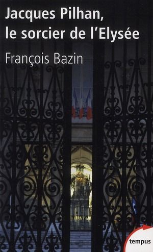 Emprunter Jacques Pilhan, le sorcier de l'Elysée livre