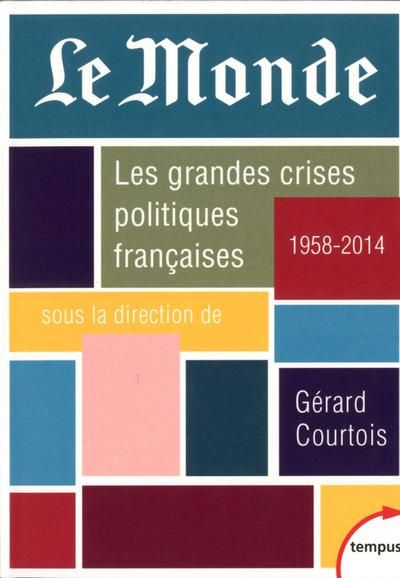 Emprunter Le Monde. Les grandes crises politiques françaises (1958-2014) livre
