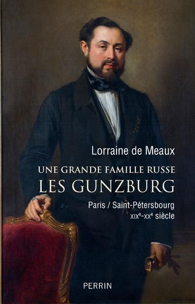 Emprunter Une grande famille russe : les Gunzburg. Paris/Saint-Pétersbourg XIXe-XXe siècle livre