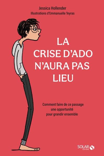 Emprunter LA CRISE D'ADO N'AURA PAS LIEU - COMMENT FAIRE DE CE PASSAGE UNE OPPORTUNITE POUR GRANDIR ENSEMBLE livre