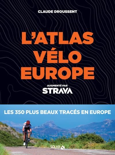 Emprunter Atlas vélo Europe augmenté par Strava. Les 350 plus beaux tracés livre