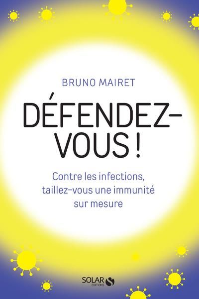 Emprunter DEFENDEZ-VOUS ! - CONTRE LES INFECTIONS, TAILLEZ-VOUS UNE IMMUNITE SUR MESURE livre