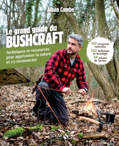 Emprunter Grand guide du bushcraft. Techniques et ressources pour apprivoiser la nature et s'y reconnecter livre