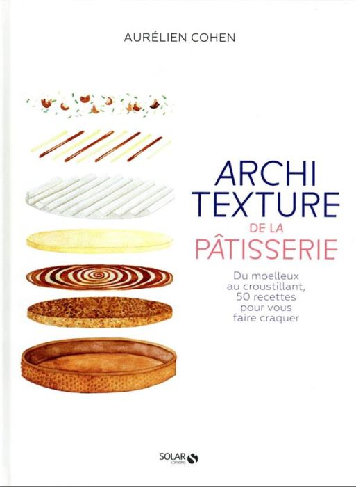 Emprunter Architexture de la pâtisserie. Du moelleux au croustillant, 50 recettes pour vous faire craquer livre