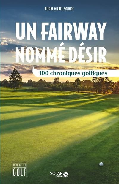 Emprunter Un fairway nommé désir. 100 chroniques golfiques livre