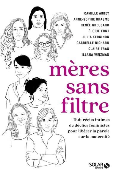 Emprunter Mères sans filtre. 8 récits intimes de déclics féministes pour libérer la parole sur la maternité livre