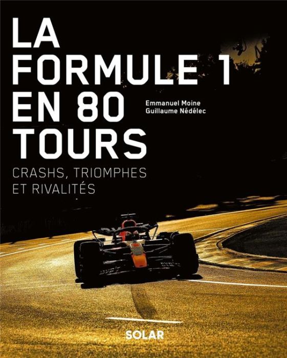 Emprunter La Formule 1 en 80 tours. Crashs, triomphes et rivalités livre