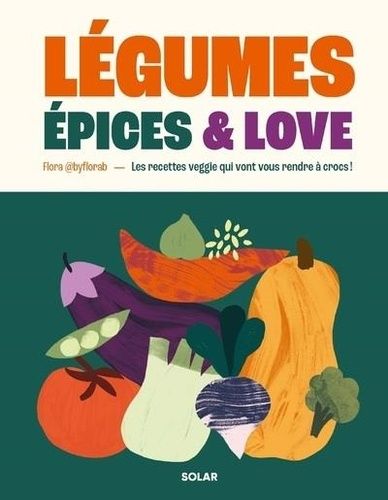 Emprunter Légumes, épices & love. Les recettes veggie qui vont vous rendre à crocs ! livre