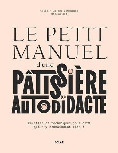 Emprunter Le petit manuel d'une patissière autodidacte. Recette et techniques pour ceux qui n'y connaissent ri livre