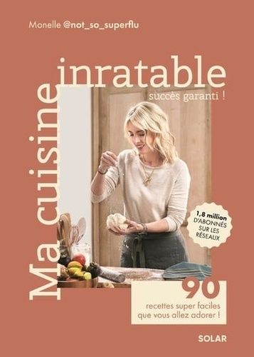 Emprunter Ma cuisine inratable. 90 recettes super faciles que vous allez adorer ! livre