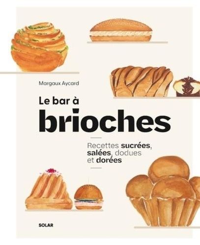 Emprunter Le bar à brioches. Recettes sucrées, salées, dodues et dorées livre