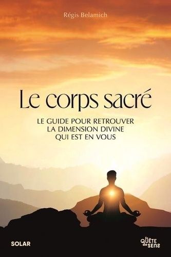 Emprunter Le corps sacré. Le guide pour retrouver la dimension divine qui est en vous livre