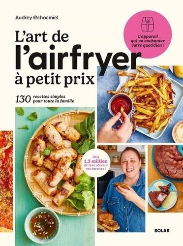 Emprunter L'art de l'airfryer à petit prix. 130 recettes simples pour toute la famille livre