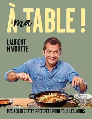 Emprunter A ma table ! Mes 100 recettes préférées pour tous les jours livre