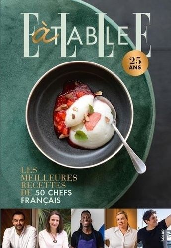 Emprunter ELLE à table 25 ans. Les meilleures recettes de 50 chefs français livre