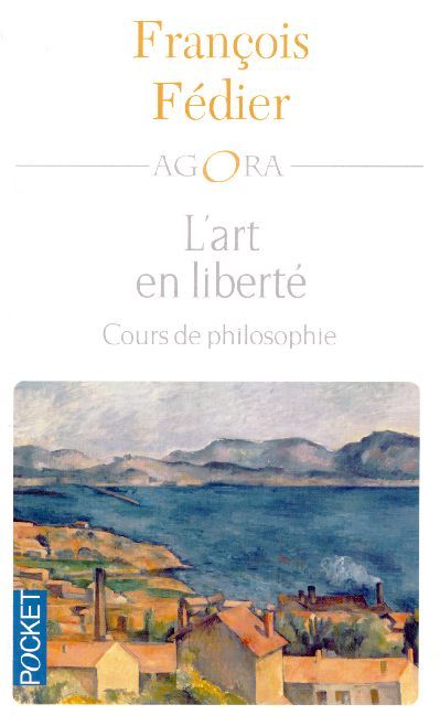 Emprunter L'art en liberté. Aristote Baudelaire Proust Flaubert Cézanne Kant Matisse Heidegger livre