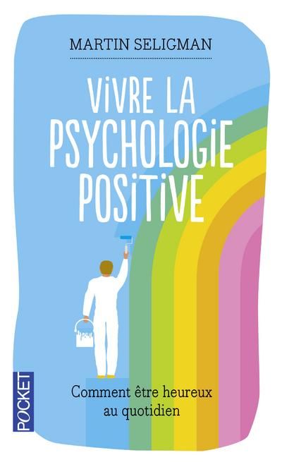 Emprunter Vivre la psychologie positive. Comment être heureux au quotidien livre