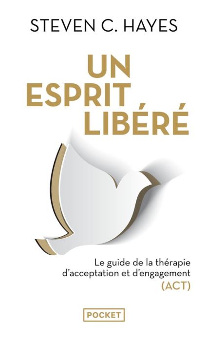 Emprunter Un esprit libéré. Le guide de la thérapie d'acceptation et d'engagement (ACT) livre