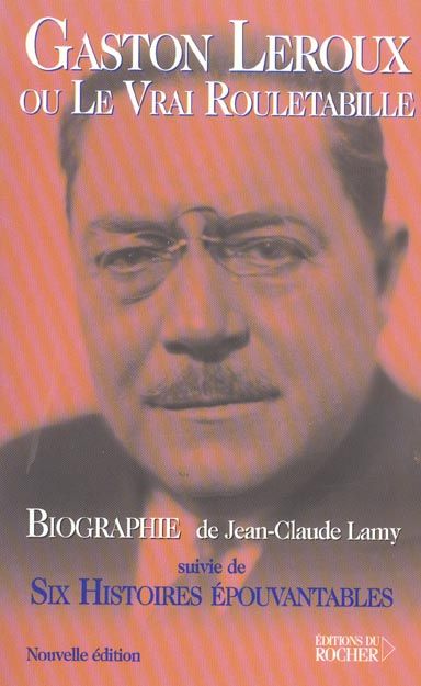 Emprunter Gaston Leroux ou le Vrai Rouletabille suivie de Six Histoires Epouvantables livre