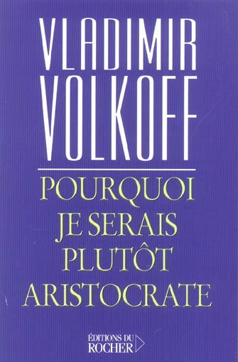 Emprunter Pourquoi je serais plutôt aristocrate livre