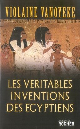 Emprunter Les Véritables Inventions des Egyptiens livre