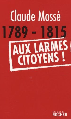 Emprunter 1789-1815 Aux larmes citoyens ! livre