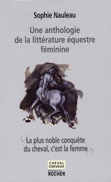 Emprunter La plus noble conquête du cheval, c'est la femme. Une anthologie de la littérature équestre féminine livre