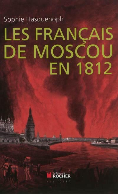 Emprunter Les français de Moscou en 1812. De l'incendie de Moscou à la Bérézina livre