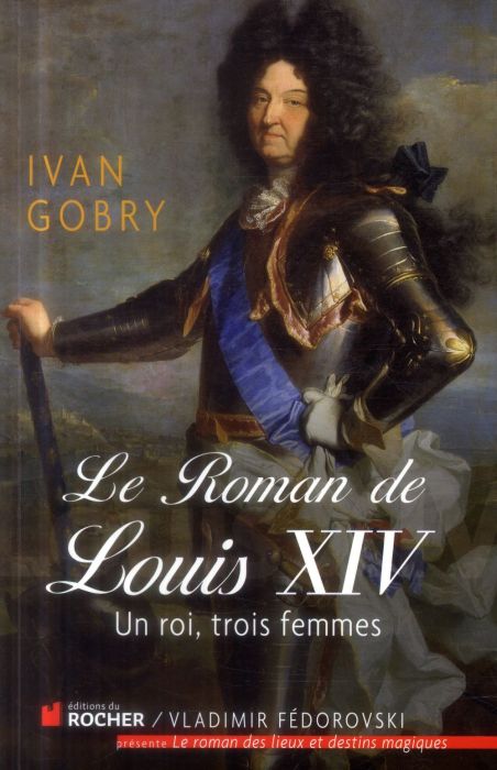 Emprunter Le roman de Louis XIV. Un roi, trois femmes livre