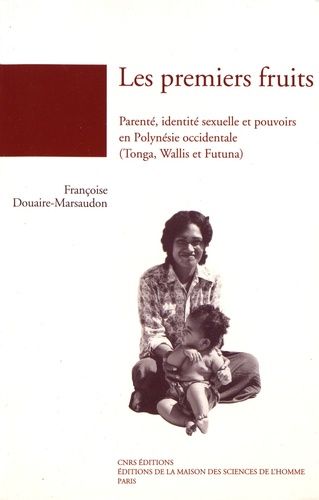 Emprunter Les premiers fruits. Parenté, identité sexuelle et pouvoirs en Polynésie occidentale (Tonga, Wallis livre