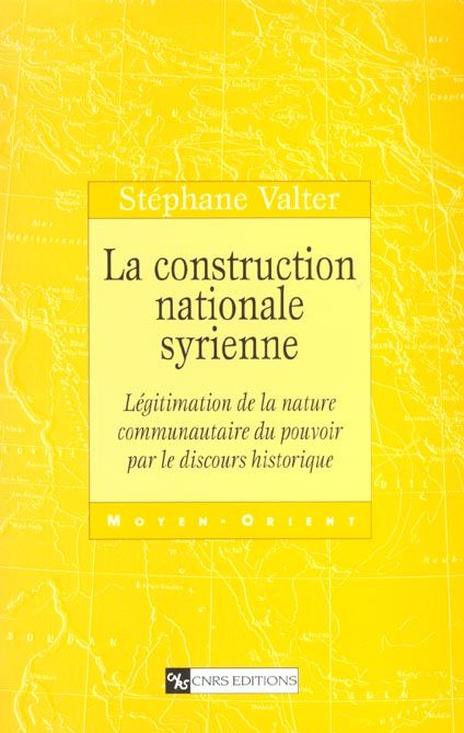 Emprunter La construction nationale syrienne. Légitimation de la nature communautaire du pouvoir par le discou livre