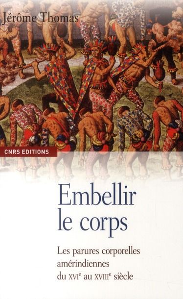 Emprunter Embellir le corps. Les parures corporelles amérindiennes du XVIe au XVIIIe siècle livre