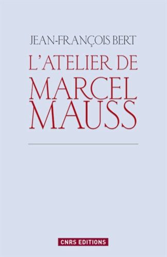 Emprunter L'atelier de Marcel Mauss. Un anthropologue paradoxal livre