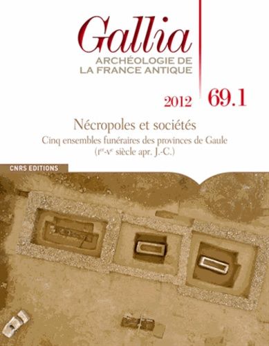 Emprunter Gallia N° 69.1, 2012 : Nécropoles et sociétés. Cinq ensembles funéraires des provinces de Gaule livre