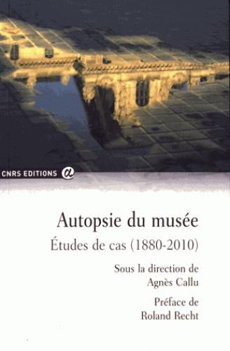 Emprunter Autopsie du musée. Etudes de cas (1880-2010) livre