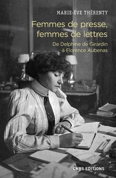 Emprunter Femmes de presse, femmes de lettres. De Delphine de Girardin à Florence Aubenas livre