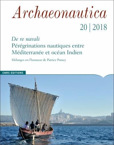 Emprunter Archaeonautica N° 20/2018 : De re navali : pérégrinations nautiques entre Méditerranée et océan Indi livre