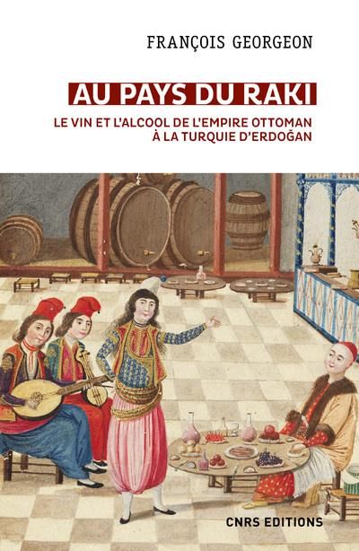 Emprunter Au pays du raki. Le vin et l'alcool de l'Empire ottoman à la Turquie d'Erdogan (XIVe-XXIe siècle) - livre