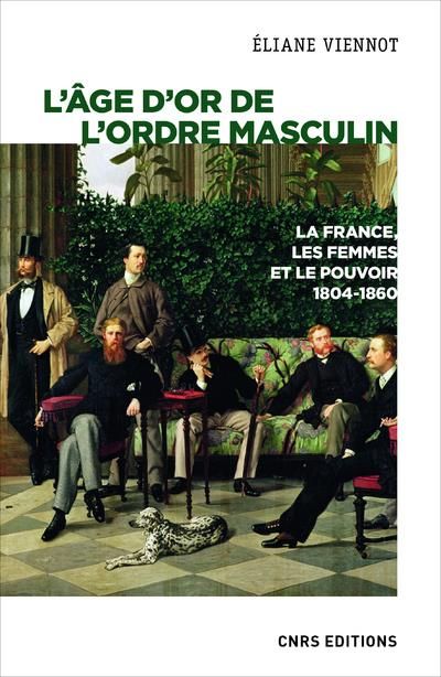 Emprunter L'âge d'or de l'ordre masculin. La France, les femmes et le pouvoir 1804-1860 livre