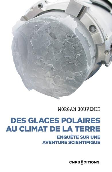 Emprunter Des glaces polaires au climat de la terre. Enquête sur une aventure scientifique livre