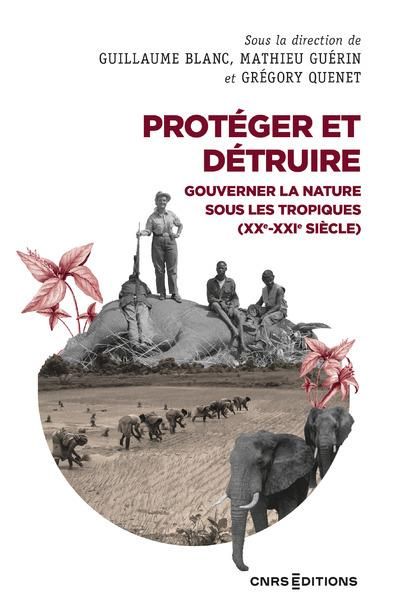 Emprunter Protéger et détruire. Gouverner la nature sous les tropiques (XX-XXIe siècle) livre