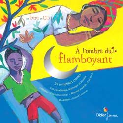 Emprunter A l'ombre du flamboyant. 30 comptines créoles : Haïti, Guadeloupe, Martinique et la Réunion, avec 1 livre