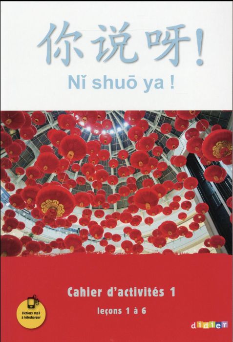 Emprunter Chinois Ni shuo ya ! Cahier d'activités 1, Leçons 1 à 6, Edition 2016 livre