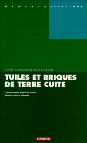 Emprunter TUILES ET BRIQUES DE TERRE CUITE. Caractéristiques et mise en oeuvre, solutions pour le bâtiment livre