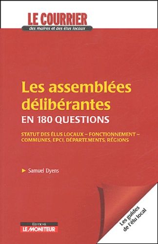 Emprunter Les assemblées délibérantes en 180 questions. Statuts des élus locaux, fonctionnement, communes, EPC livre