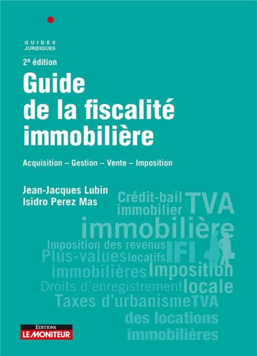 Emprunter Guide de la fiscalité immobilière. Acquisition - Gestion - Vente - Imposition, 2e édition livre